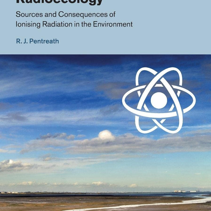 Radioecology: Sources and Consequences of Ionising Radiation in the Environment Radioecology: Sources and Consequences of Ionising Radiation in the Environment
