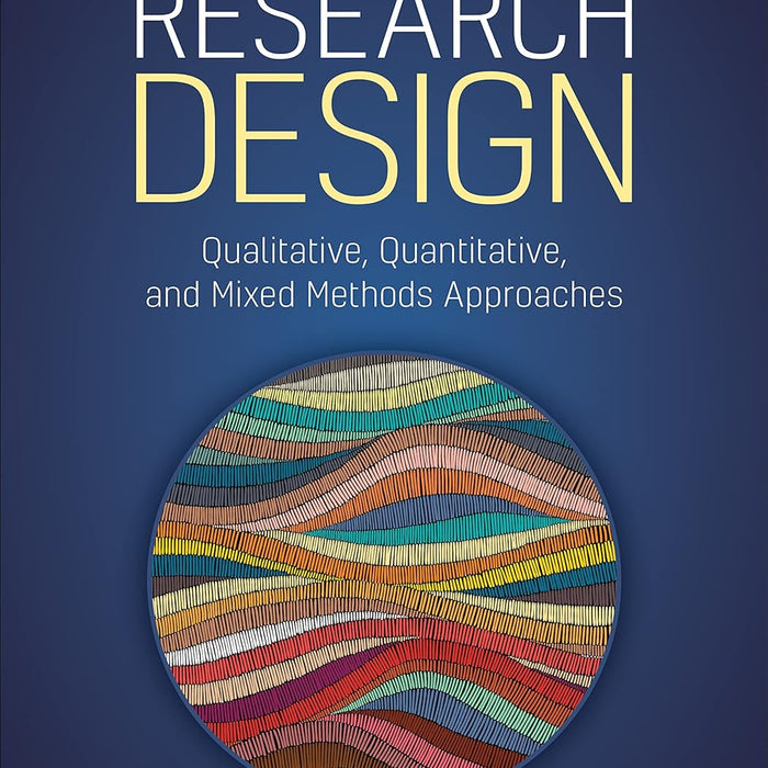 Research Design: Qualitative, Quantitative, and Mixed Methods Approaches  Research Design: Qualitative, Quantitative, and Mixed Methods Approaches