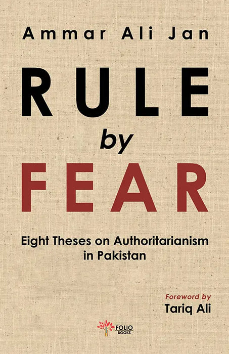 Rule by Fear Eight Theses Authoritarianism in Pakistan  Rule by Fear Eight Theses Authoritarianism in Pakistan