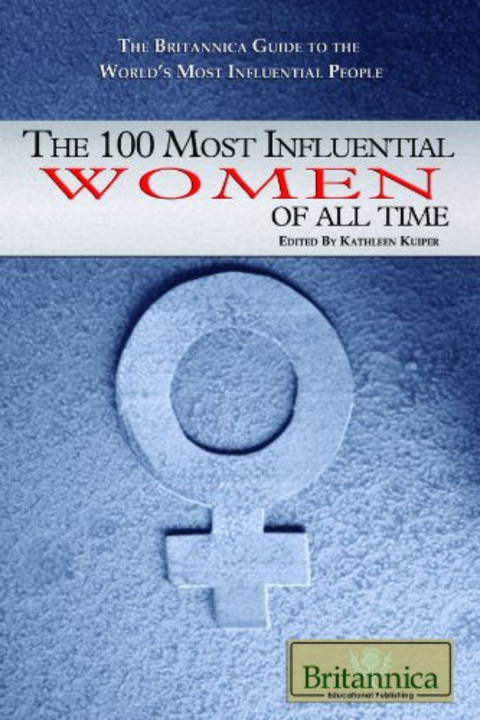 The 100 Most Influential Women Of All Time by Kathleen