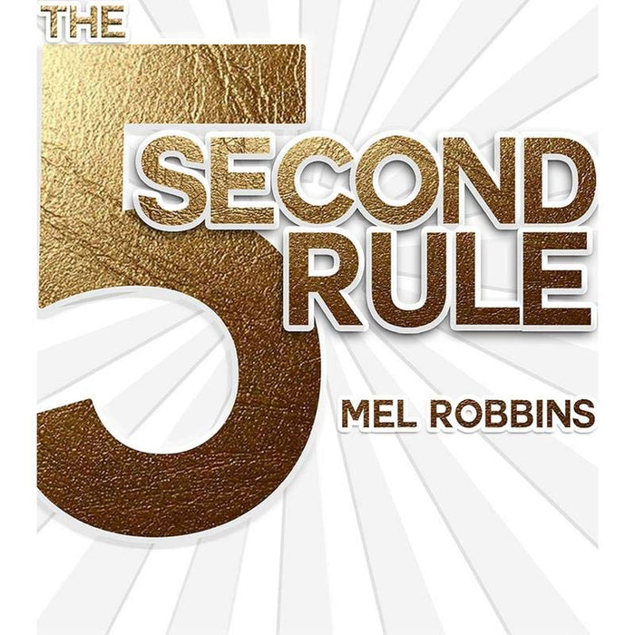 The 5 Second Rule: Transform your Life, Work, and Confidence with Everyday Courage  The 5 Second Rule: Transform your Life, Work, and Confidence with Everyday Courage