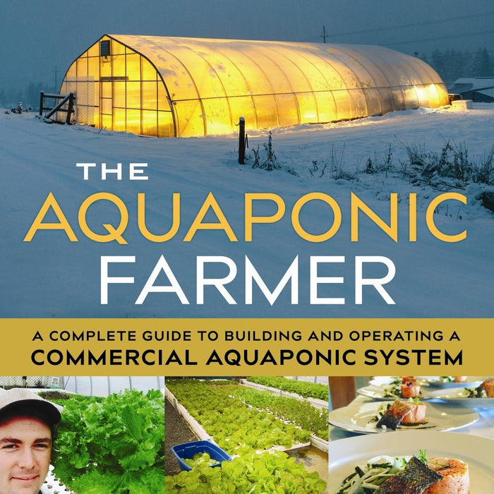 The Aquaponic Farmer: A Complete Guide to Building and Operating a Commercial Aquaponic System The Aquaponic Farmer: A Complete Guide to Building and Operating a Commercial Aquaponic System