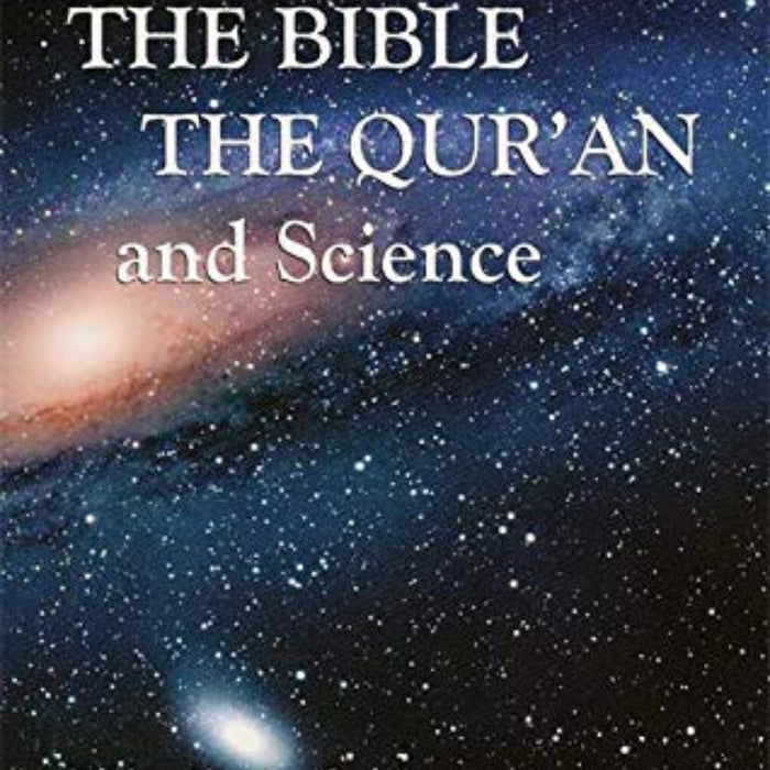 The Bible, the Qu'ran and Science: The Holy Scriptures Examined in the Light of Modern Knowledge The Bible, the Qu'ran and Science: The Holy Scriptures Examined in the Light of Modern Knowledge