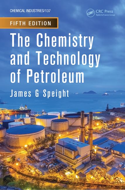 The Chemistry and Technology of Petroleum (Chemical Industries) The Chemistry and Technology of Petroleum (Chemical Industries)