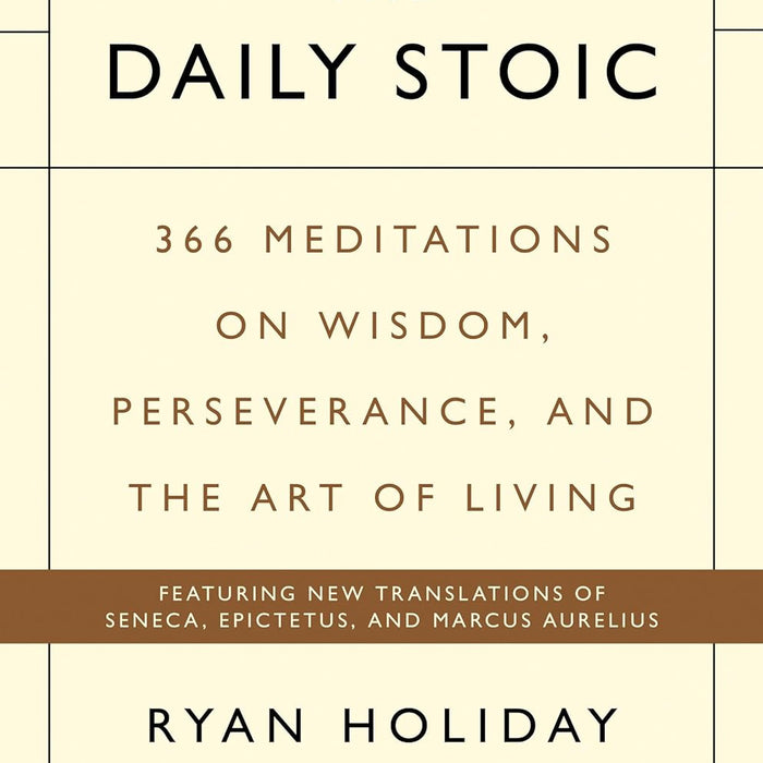 The Daily Stoic: 366 Meditations on Wisdom, Perseverance, and the Art of Living The Daily Stoic: 366 Meditations on Wisdom, Perseverance, and the Art of Living