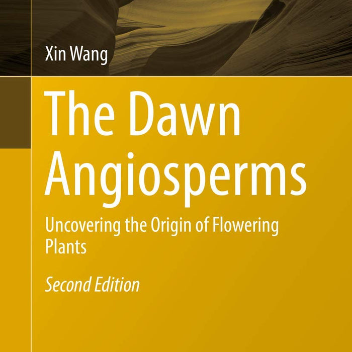 The Dawn Angiosperms: Uncovering the Origin of Flowering Plants  The Dawn Angiosperms: Uncovering the Origin of Flowering Plants