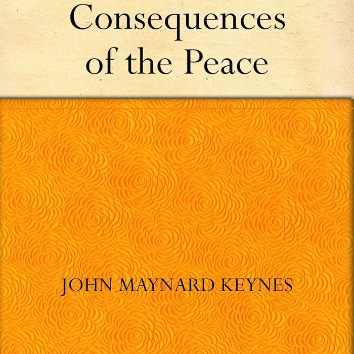 The Economic Consequences Of The Peace  The Economic Consequences Of The Peace