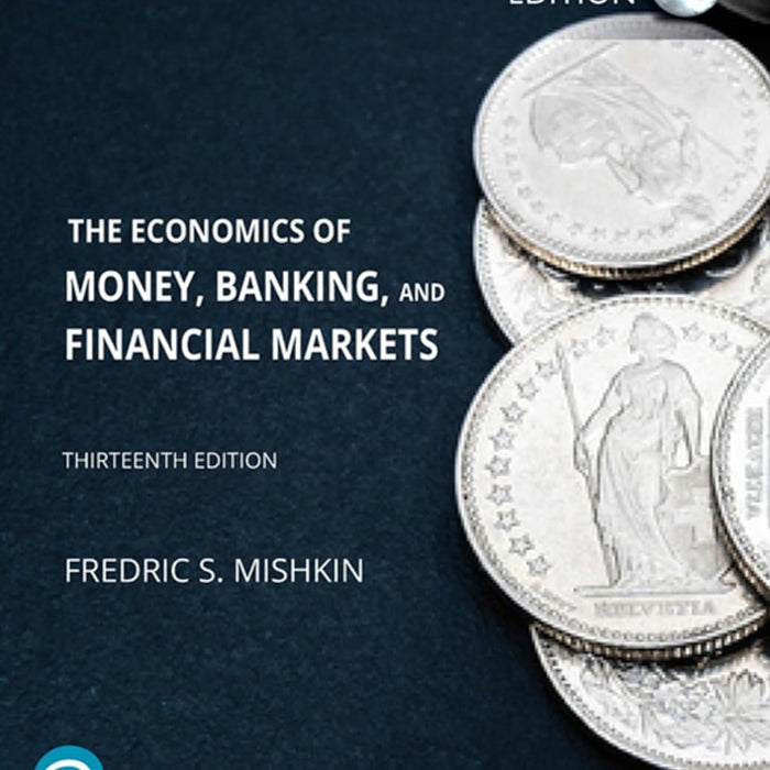 The Economics of Money, Banking and Financial Market 13th Edition  The Economics of Money, Banking and Financial Market 13th Edition