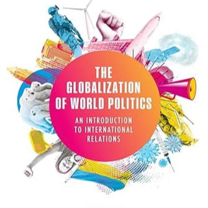 The Globalization of World Politics: An Introduction to International Relations The Globalization of World Politics: An Introduction to International Relations