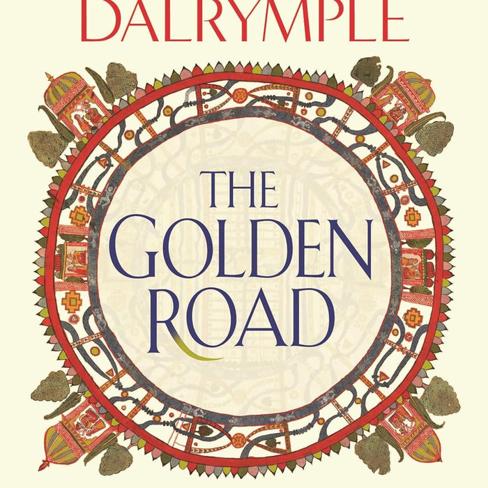 The Golden Road: How Ancient India Transformed the World The Golden Road: How Ancient India Transformed the World