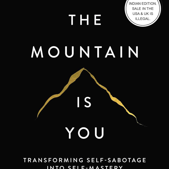 The Mountain Is You: Transforming Self-Sabotage Into Self-Mastery The Mountain Is You: Transforming Self-Sabotage Into Self-Mastery