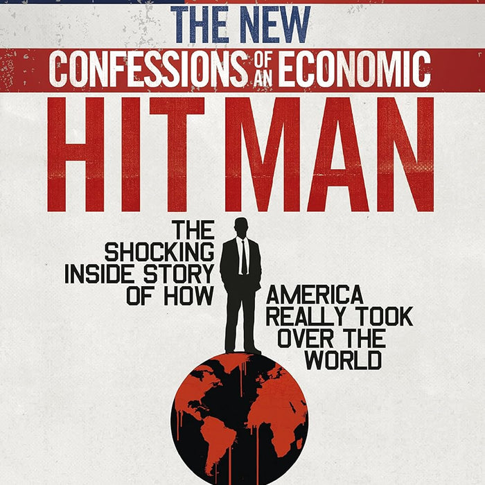 The New Confessions of an Economic Hit Man The New Confessions of an Economic Hit Man