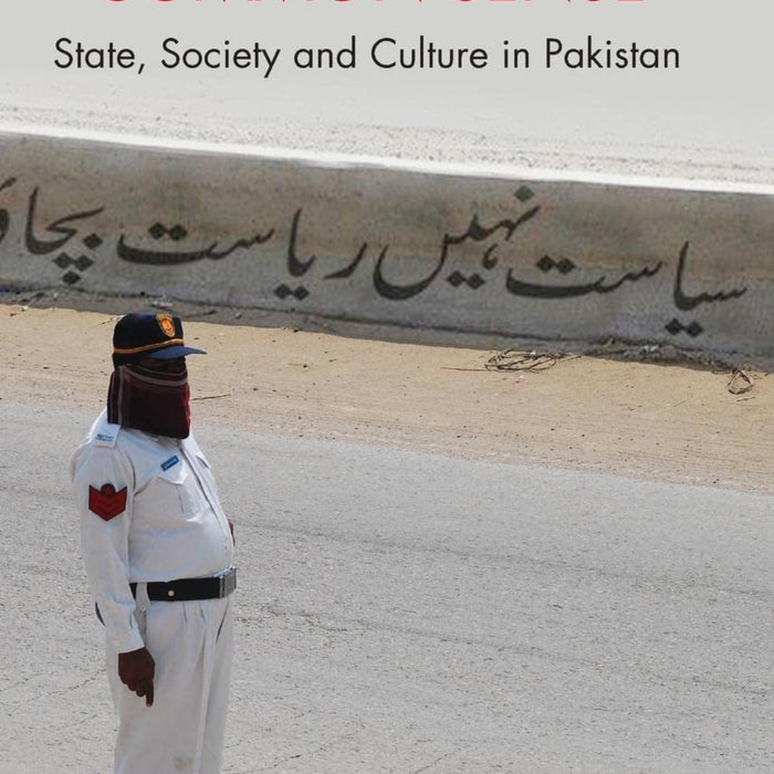 The Politics of Common Sense: State, Society and Culture in Pakistan The Politics of Common Sense: State, Society and Culture in Pakistan