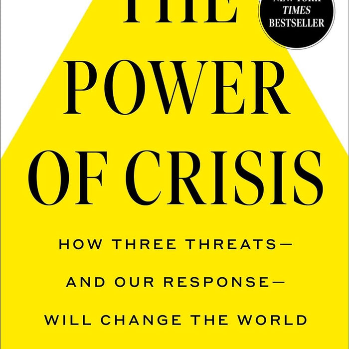 The Power of Crisis: How Three Threats – and Our Response – Will Change the World  The Power of Crisis: How Three Threats – and Our Response – Will Change the World