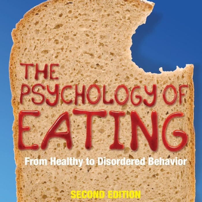 The Psychology of Eating: From Healthy to Disordered Behavior 2nd Edition The Psychology of Eating: From Healthy to Disordered Behavior 2nd Edition