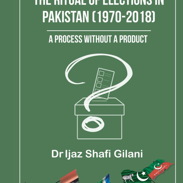 The Ritual of Elections of Pakistan (1970-2018) The Ritual of Elections of Pakistan (1970-2018)