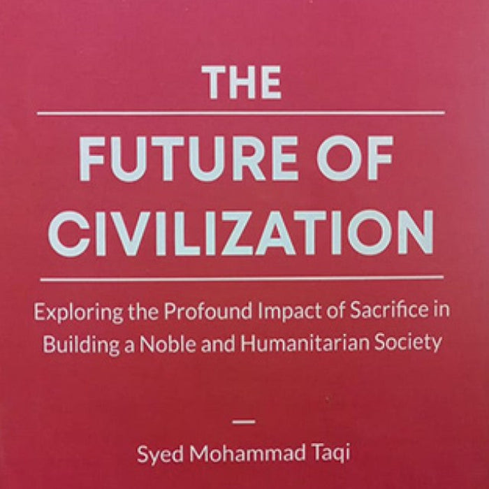 The  Future Of Civilization: Exploring The Profound Impact Of Sacrifice In Building A Noble And Humanitarian Society The  Future Of Civilization: Exploring The Profound Impact Of Sacrifice In Building A Noble And Humanitarian Society