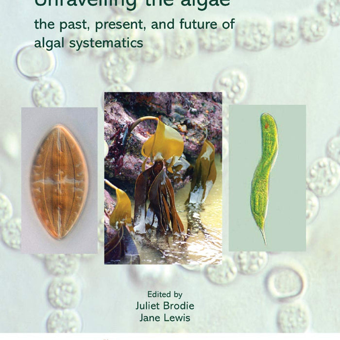 Unravelling The Algae: The Past, Present And Future of Algal Systematics Unravelling The Algae: The Past, Present And Future of Algal Systematics