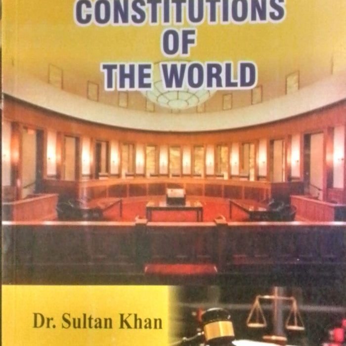 Selected Constitutions of the World by Dr Sultan Khan - Famous Selected Constitutions of the World by Dr Sultan Khan - Famous