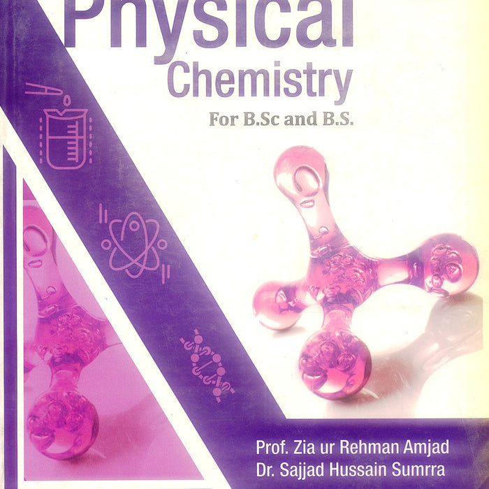 Text Book Of Physical Chemistry For BSc and BS by Zia Ur Rehman Amjad Text Book Of Physical Chemistry For BSc and BS by Zia Ur Rehman Amjad