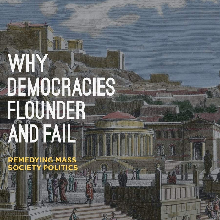 Why Democracies Flounder and Fail  Why Democracies Flounder and Fail