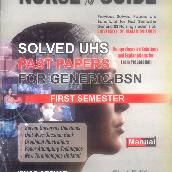 Nurse's Guide Solved UHS Past Papers For Generic BSN 1st (Manual) by Ishaq Arshad Nurse's Guide Solved UHS Past Papers For Generic BSN 1st (Manual) by Ishaq Arshad