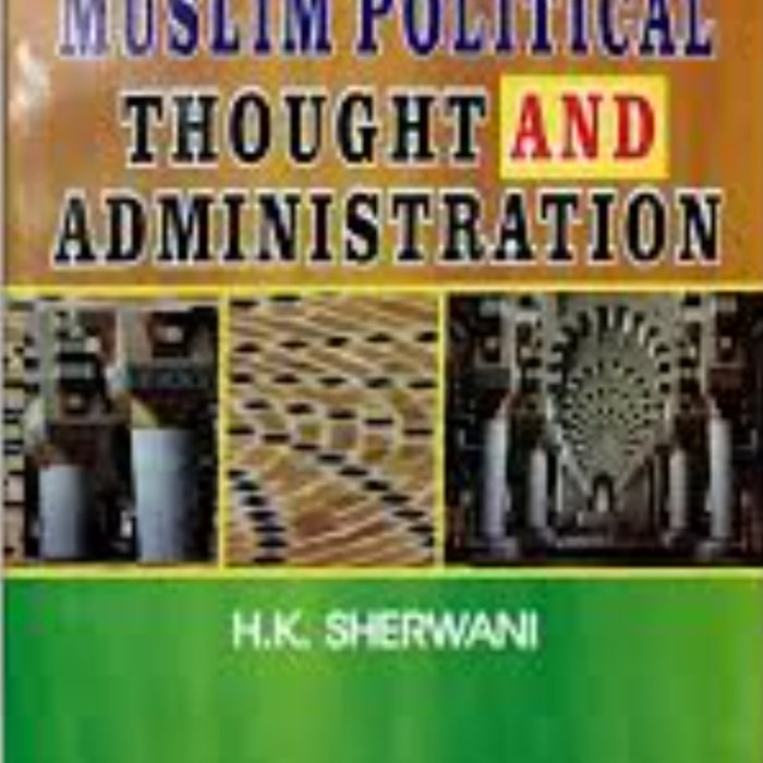 Studies In Muslim Political Thought & Administration by  H.K Sherwani Studies In Muslim Political Thought & Administration by  H.K Sherwani