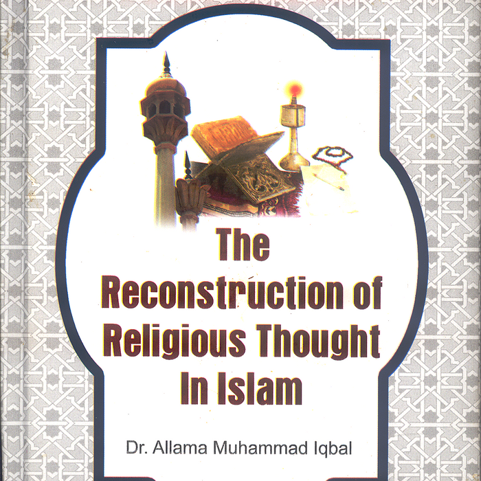 The Reconstruction Of Religious Thought In Islam by Muhammad Iqbal The Reconstruction Of Religious Thought In Islam by Muhammad Iqbal