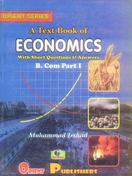 A Textbook of Economics For B Com Part I By Muhammad Irshad