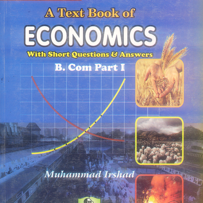 A Textbook of Economics For B Com Part I By Muhammad Irshad  A Textbook of Economics For B Com Part I By Muhammad Irshad