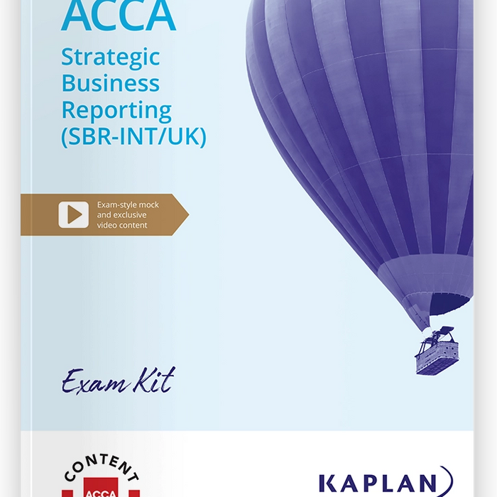 STRATEGIC BUSINESS REPORTING (SBR-INT/UK) EXAM KIT BY KAPLAN STRATEGIC BUSINESS REPORTING (SBR-INT/UK) EXAM KIT BY KAPLAN