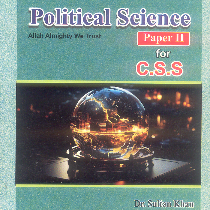 Political Science Paper- II for CSS By Dr Sultan Khan Political Science Paper- II for CSS By Dr Sultan Khan