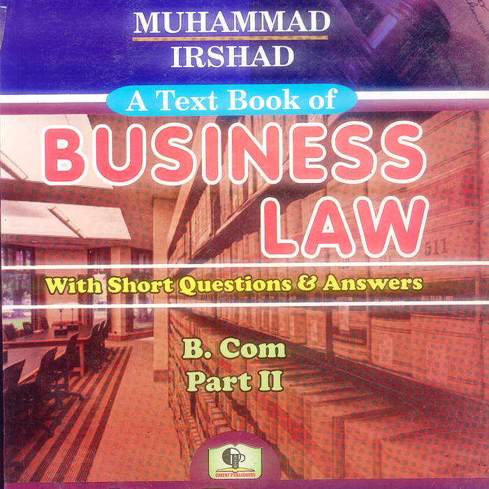 Textbook of Business Law For B Com Part II By Muhammad Irshad Textbook of Business Law For B Com Part II By Muhammad Irshad