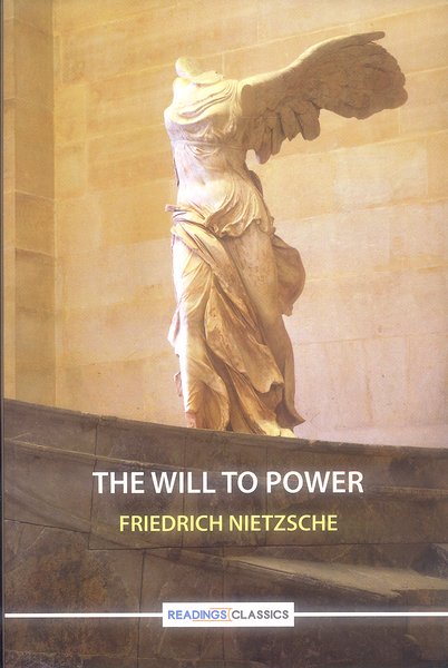 The Will To Power (Readings Classics) by Friedrich Nietzsche