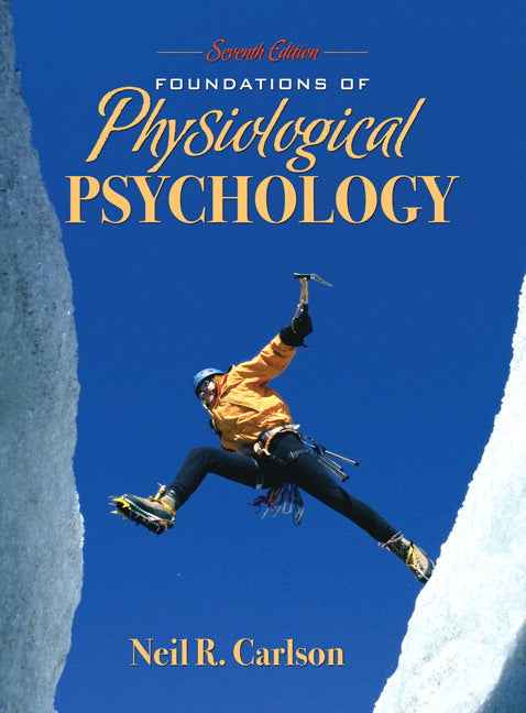 Foundations of Physiological Psychology 7th Edition by Neil R. Carlson Foundations of Physiological Psychology 7th Edition by Neil R. Carlson