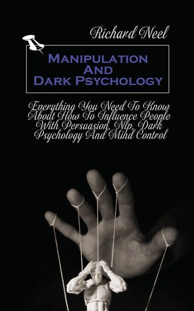 Manipulation And Dark Psychology by Richard Gard Manipulation And Dark Psychology by Richard Gard