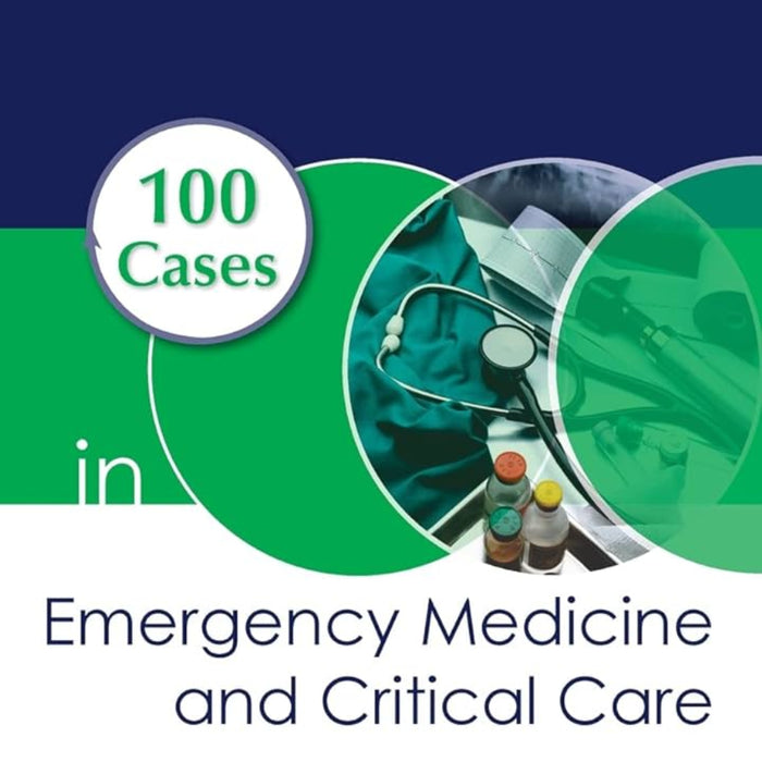 100 Cases in Emergency Medicine and Critical Care 100 Cases in Emergency Medicine and Critical Care