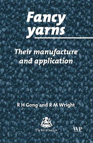 Fancy Yarns Their Manufacture And Application RH Gong RM Wright Fancy Yarns Their Manufacture And Application RH Gong RM Wright