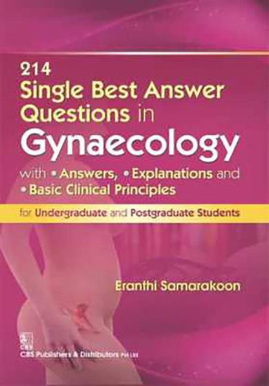 214 SINGLE BEST ANSWER QUESTIONS IN GYNAECOLOGY With Answers, Explanations, and Basic Clinical Principles for Undergraduate and Postgraduate Students by SAMARAKOON E (Author) 214 SINGLE BEST ANSWER QUESTIONS IN GYNAECOLOGY With Answers, Explanations, and Basic Clinical Principles for Undergraduate and Postgraduate Students by SAMARAKOON E (Author)