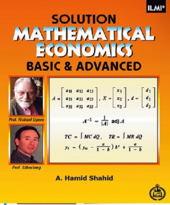 Solution Mathematical Economics Basic and Advance by A. Hamid Shahid - ILMI Solution Mathematical Economics Basic and Advance by A. Hamid Shahid - ILMI
