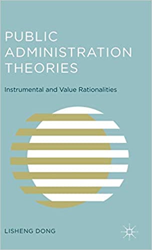 Public Administration Theories Instrumental And Value Rationalities By Lisheng Dong Public Administration Theories Instrumental And Value Rationalities By Lisheng Dong