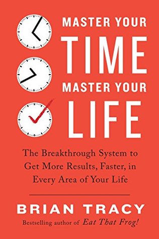 Master Your Time, Master Your Life By Brian Tracy Master Your Time, Master Your Life By Brian Tracy