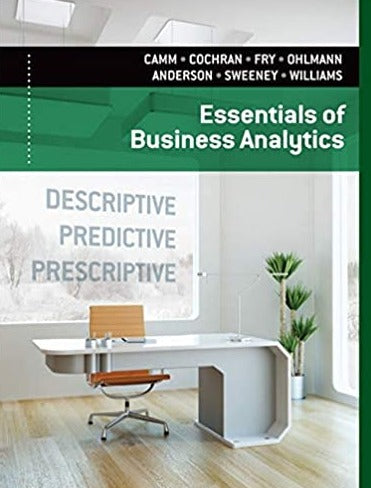 Essentials of Business Analytics by Jeffrey D. Camm, James J.Cochran Essentials of Business Analytics by Jeffrey D. Camm, James J.Cochran