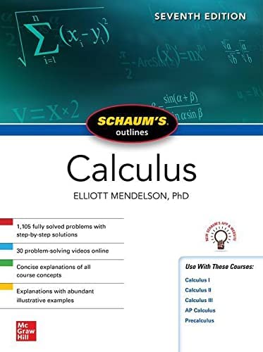 Schaum's Outline of Calculus, Seventh Edition (Schaum's Outlines) 7th Edition by Elliott Mendelson (Author) Schaum's Outline of Calculus, Seventh Edition (Schaum's Outlines) 7th Edition by Elliott Mendelson (Author)