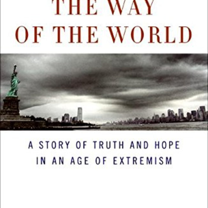 The Way of the World: A Story of Truth and Hope in an Age of Extremism The Way of the World: A Story of Truth and Hope in an Age of Extremism