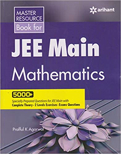 JEE Main Mathematics (ARIHANT Master Resource Book) by Prafful Agarwal JEE Main Mathematics (ARIHANT Master Resource Book) by Prafful Agarwal
