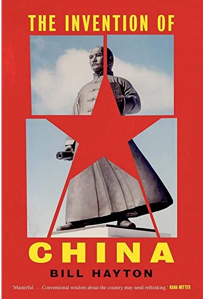 The Invention Of China by Bill Hayton The Invention Of China by Bill Hayton