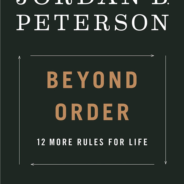 Beyond Order: 12 More Rules for Life  Beyond Order: 12 More Rules for Life