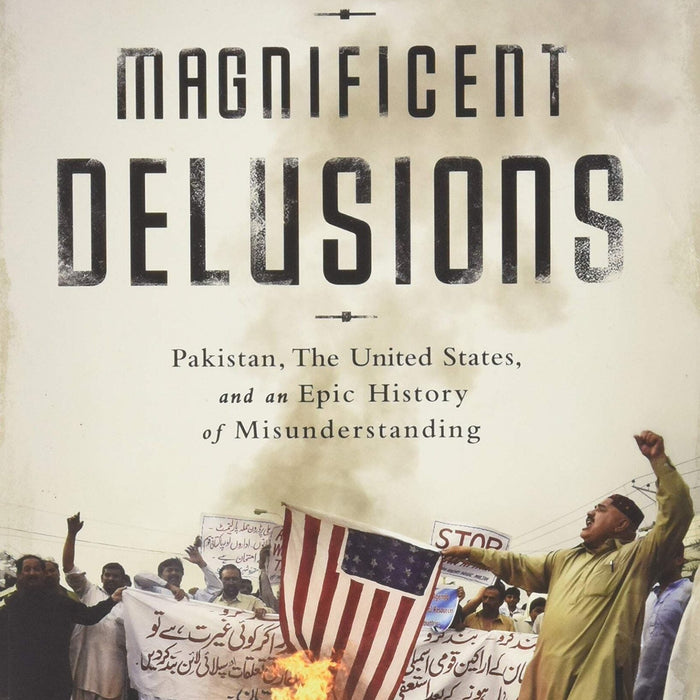 Magnificent Delusions By Husain Haqqani Magnificent Delusions By Husain Haqqani