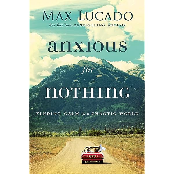 Anxious for Nothing: Finding Calm in a Chaotic World  Anxious for Nothing: Finding Calm in a Chaotic World
